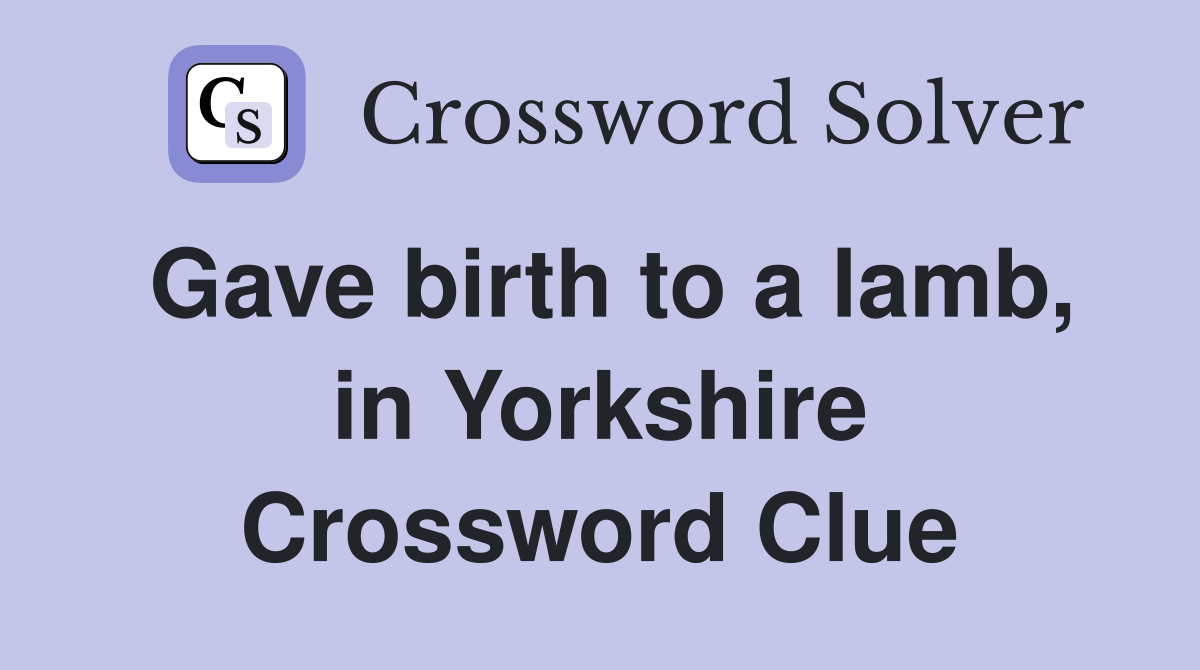 Gave birth to a lamb, in Yorkshire Crossword Clue