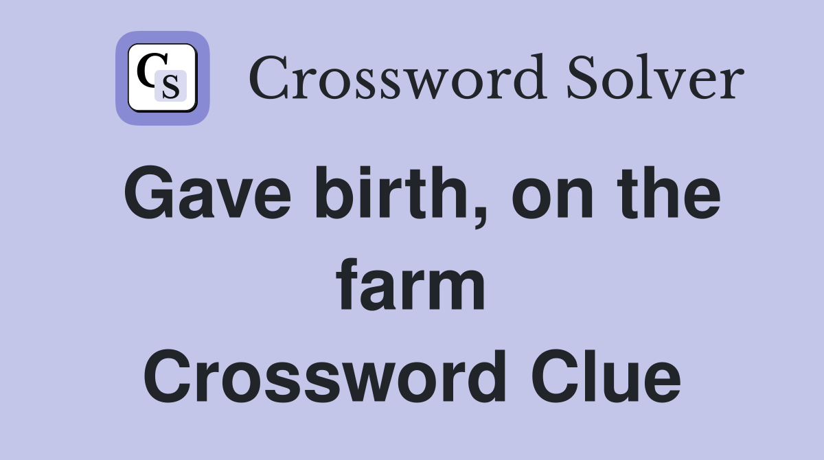 Gave birth, on the farm Crossword Clue