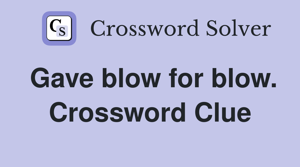 Gave blow for blow. Crossword Clue
