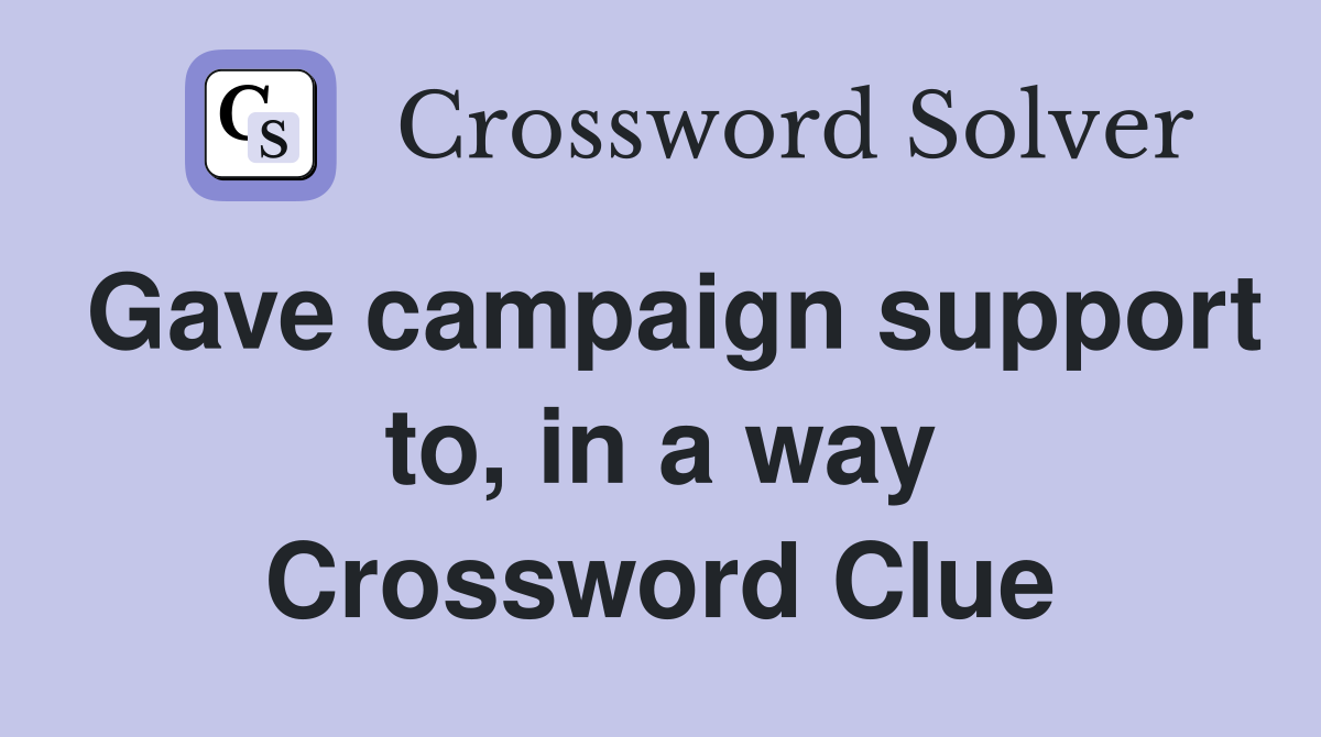 Gave campaign support to, in a way Crossword Clue