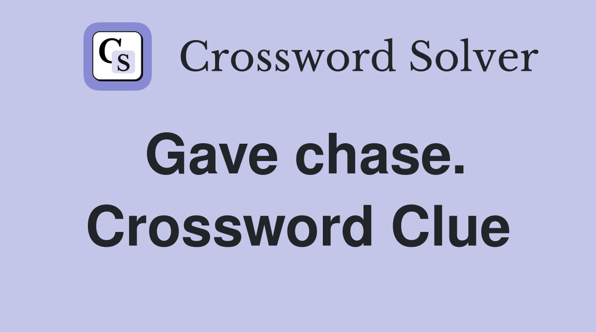 Gave chase. Crossword Clue