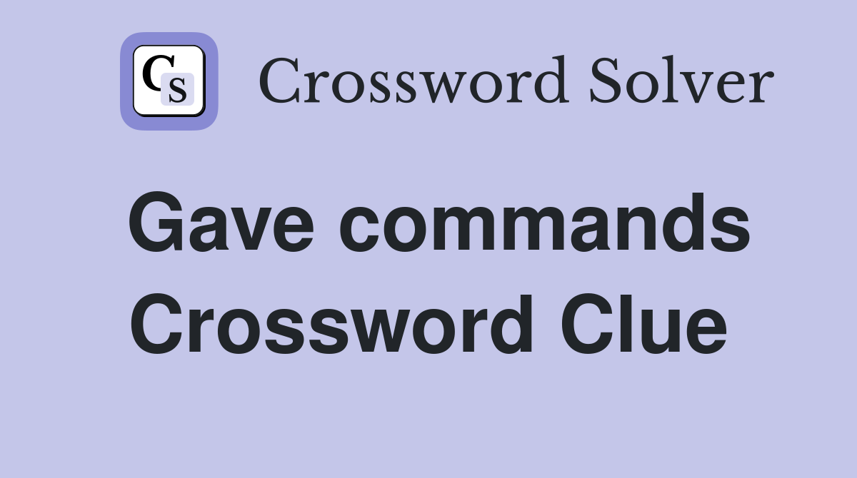 Gave commands Crossword Clue