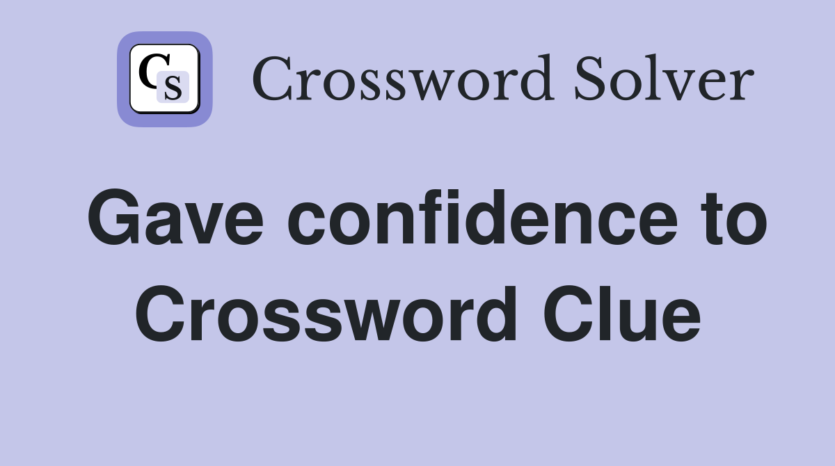 Gave confidence to Crossword Clue