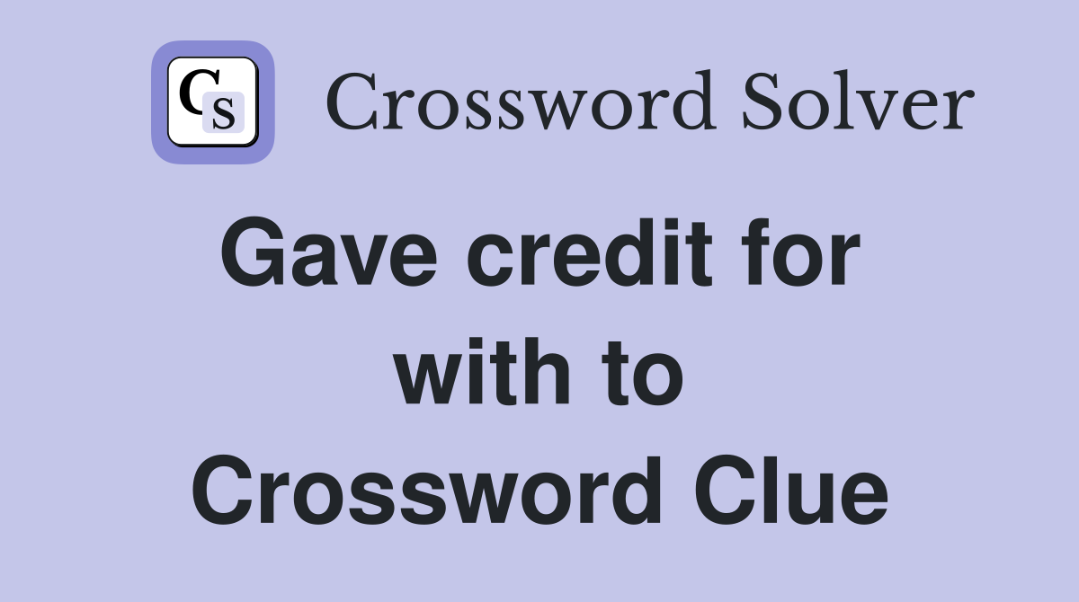Gave credit for  with to Crossword Clue