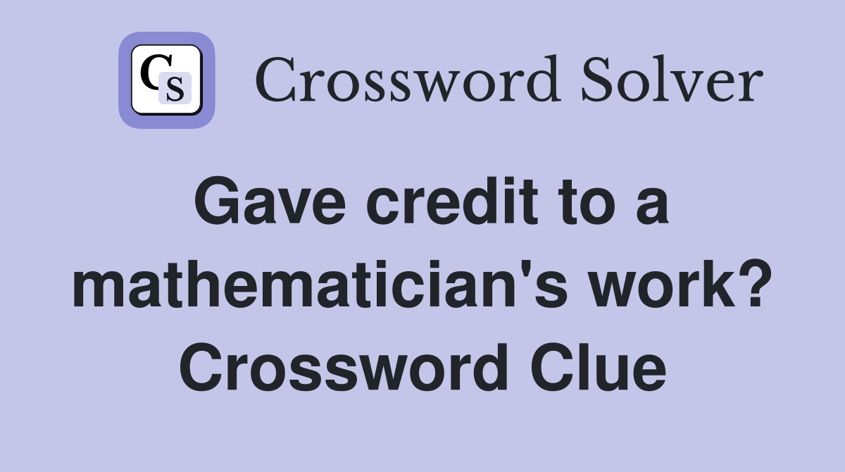 Gave credit to a mathematician's work? Crossword Clue
