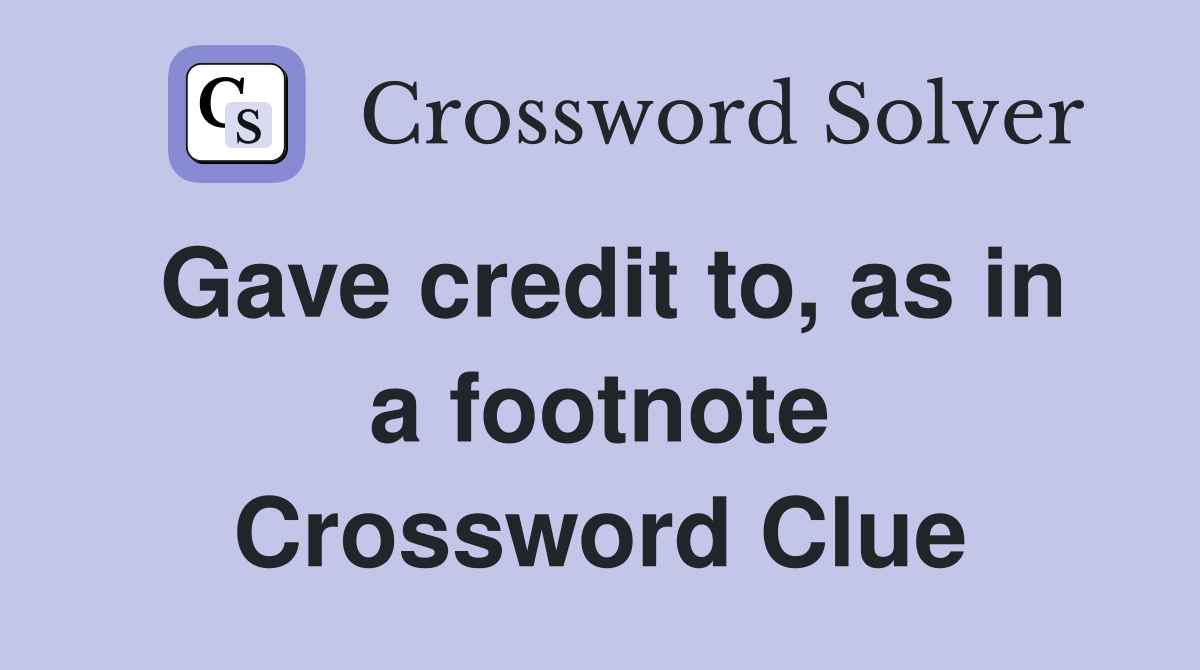 Gave credit to, as in a footnote Crossword Clue