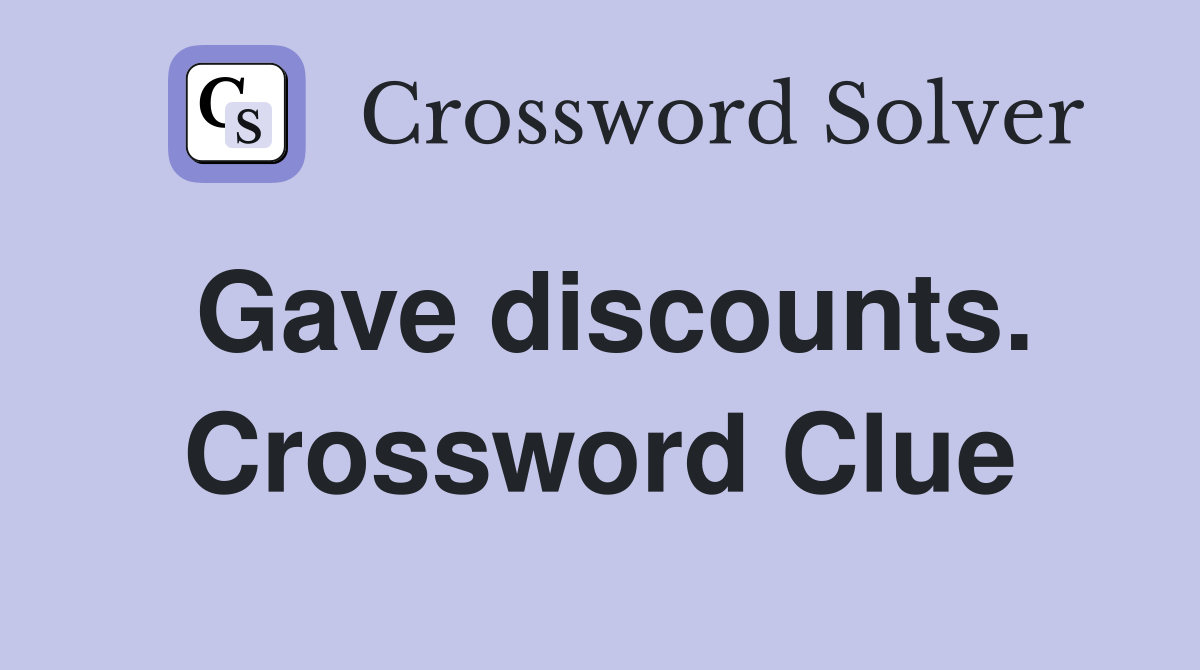 Gave discounts. Crossword Clue