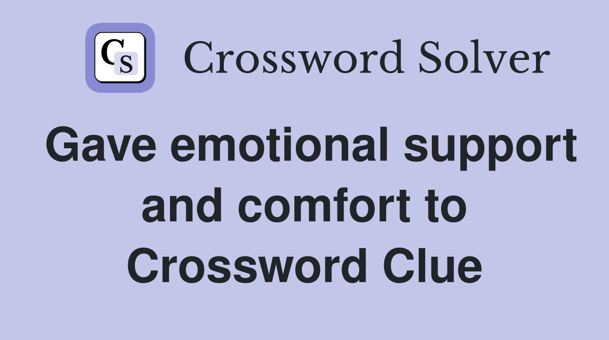 Gave emotional support and comfort to Crossword Clue