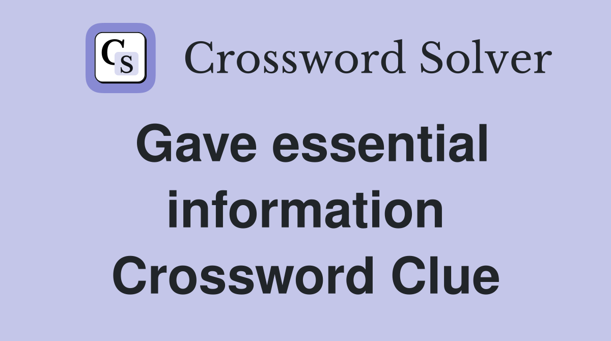 Gave essential information Crossword Clue
