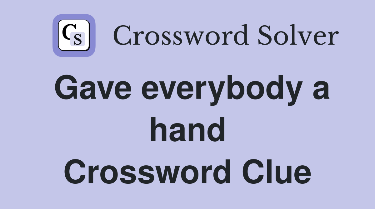 Gave everybody a hand Crossword Clue