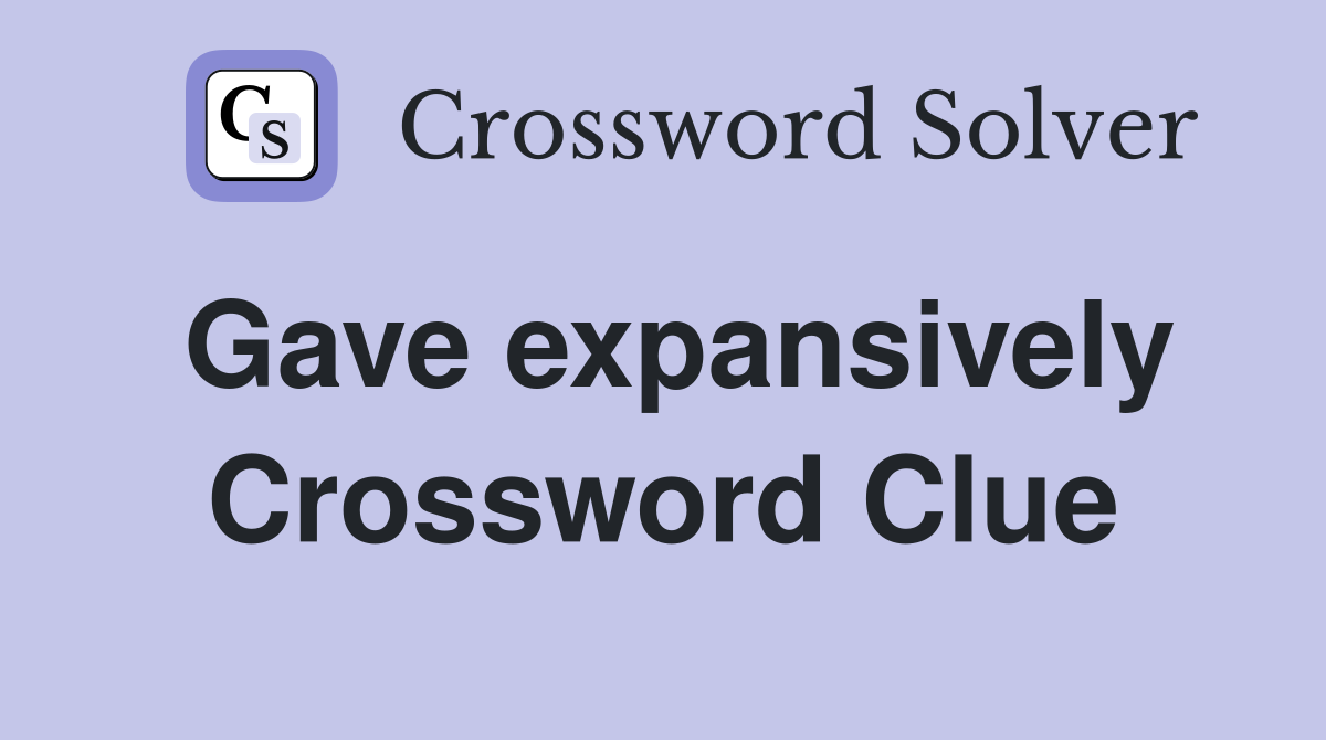 Gave expansively Crossword Clue