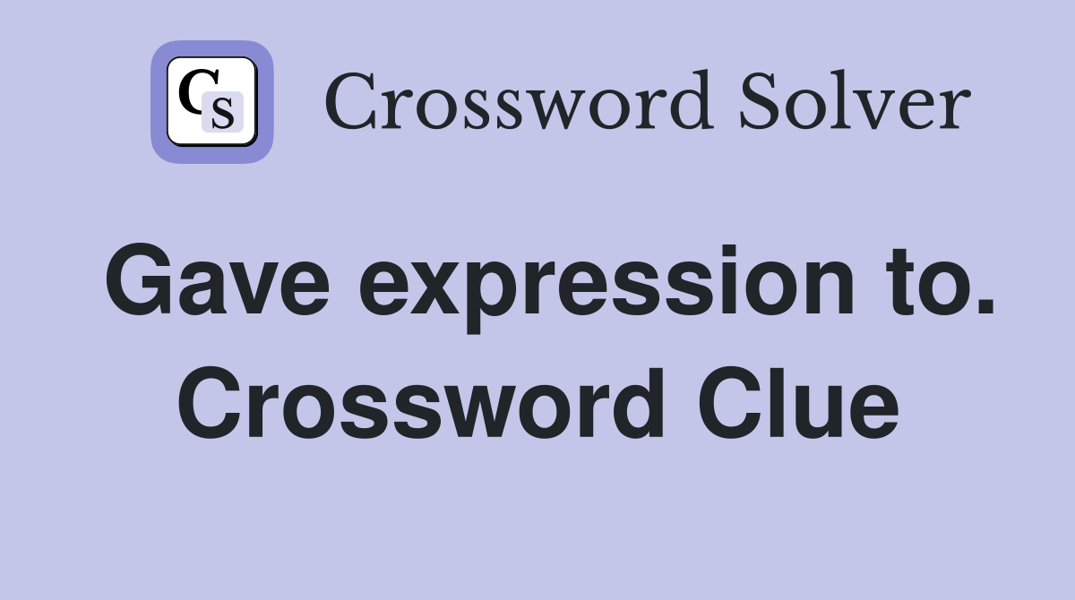 Gave expression to. Crossword Clue