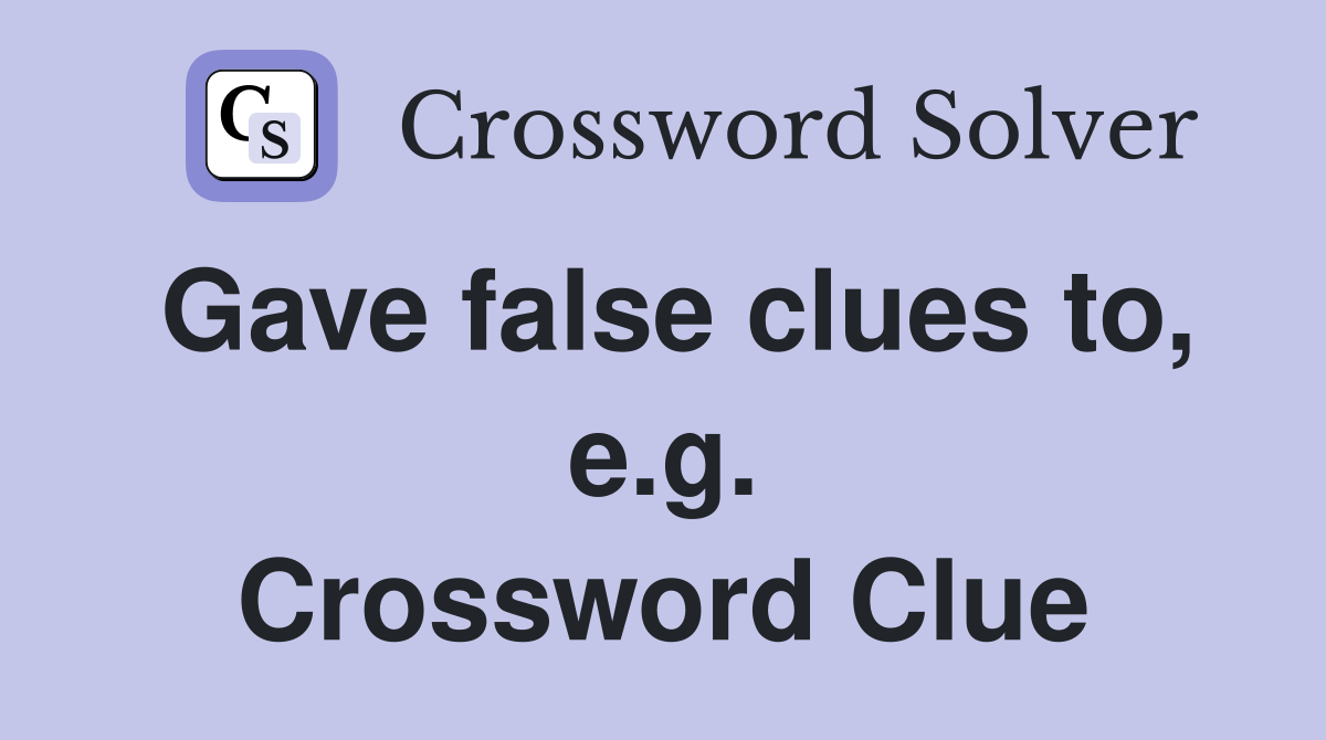 Gave false clues to, e.g. Crossword Clue