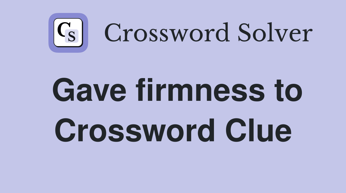 Gave firmness to Crossword Clue