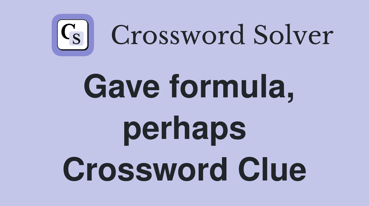 Gave formula, perhaps Crossword Clue