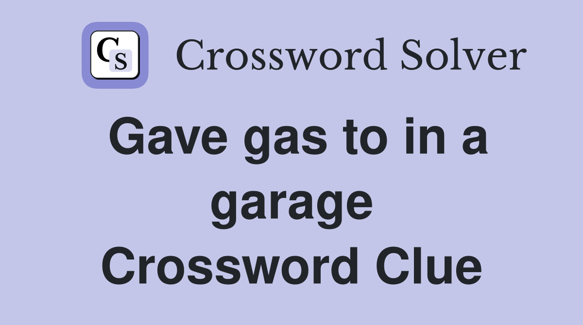 Gave gas to in a garage Crossword Clue