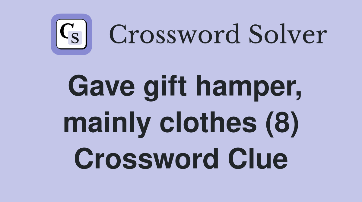 Gave gift hamper, mainly clothes (8) Crossword Clue