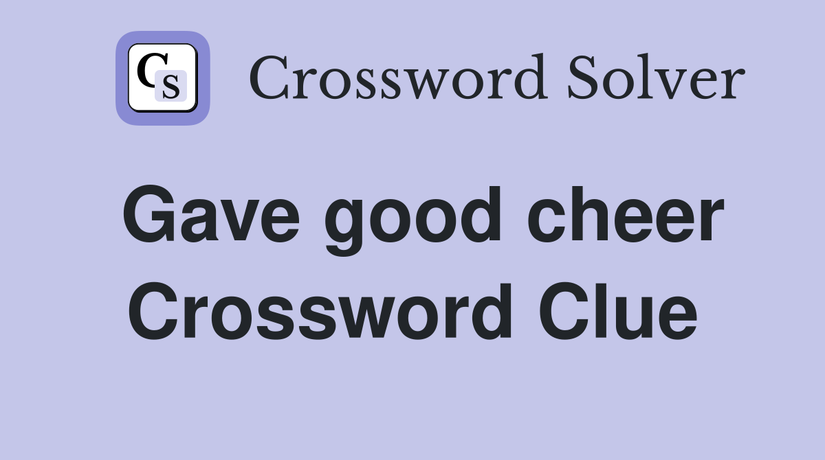 Gave good cheer Crossword Clue