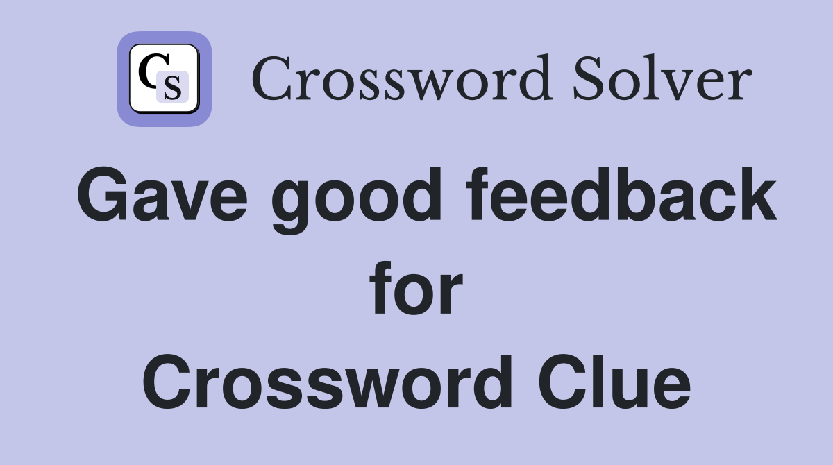 Gave good feedback for Crossword Clue