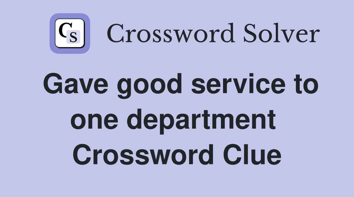 Gave good service to one department  Crossword Clue