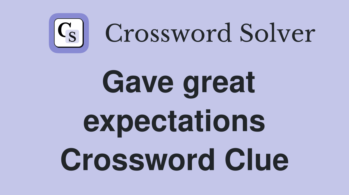 Gave great expectations Crossword Clue