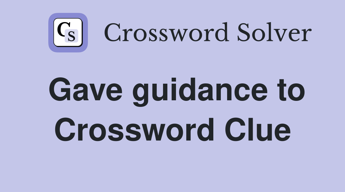 Gave guidance to Crossword Clue