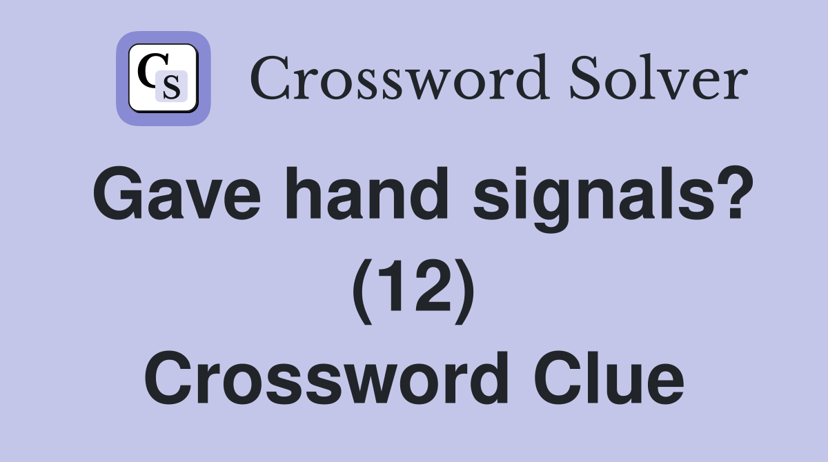 Gave hand signals? (12) Crossword Clue