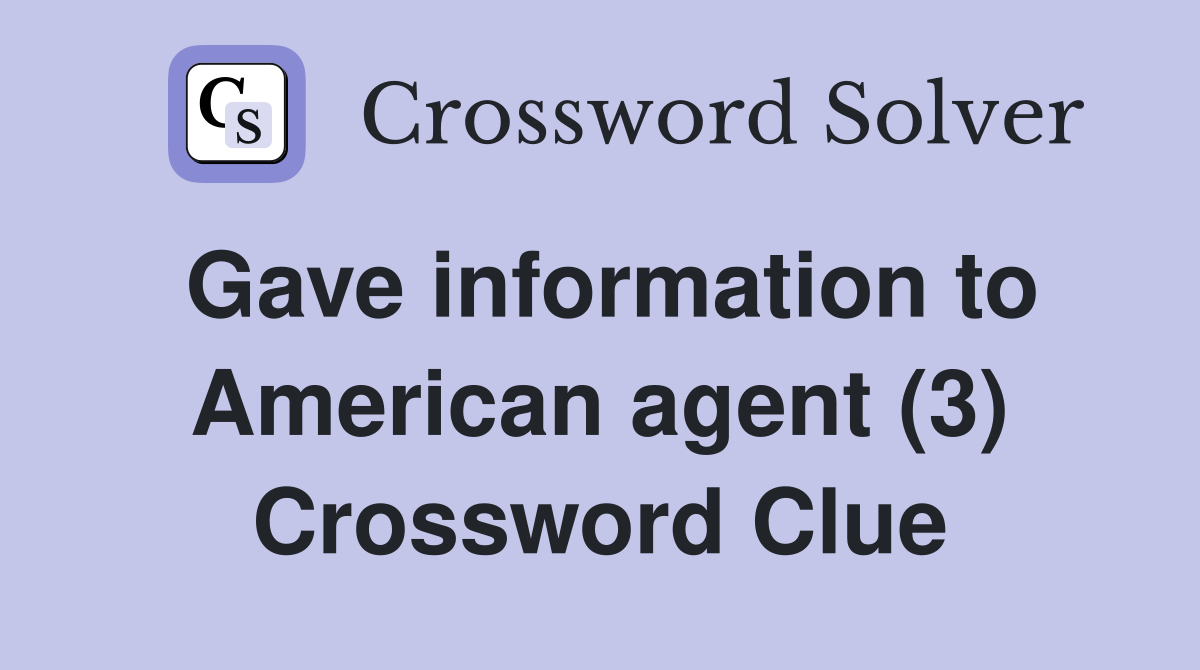 Gave information to American agent (3) Crossword Clue