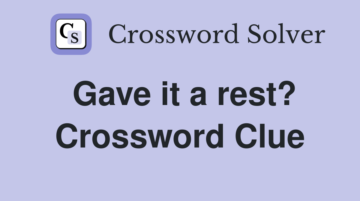 Gave it a rest? Crossword Clue