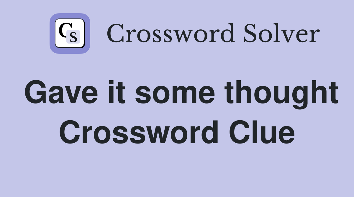 Gave it some thought Crossword Clue