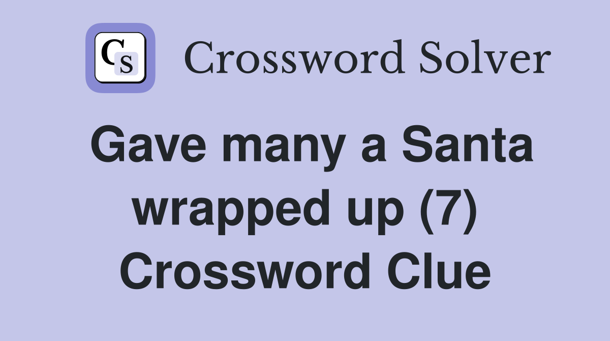 Gave many a Santa wrapped up (7) Crossword Clue