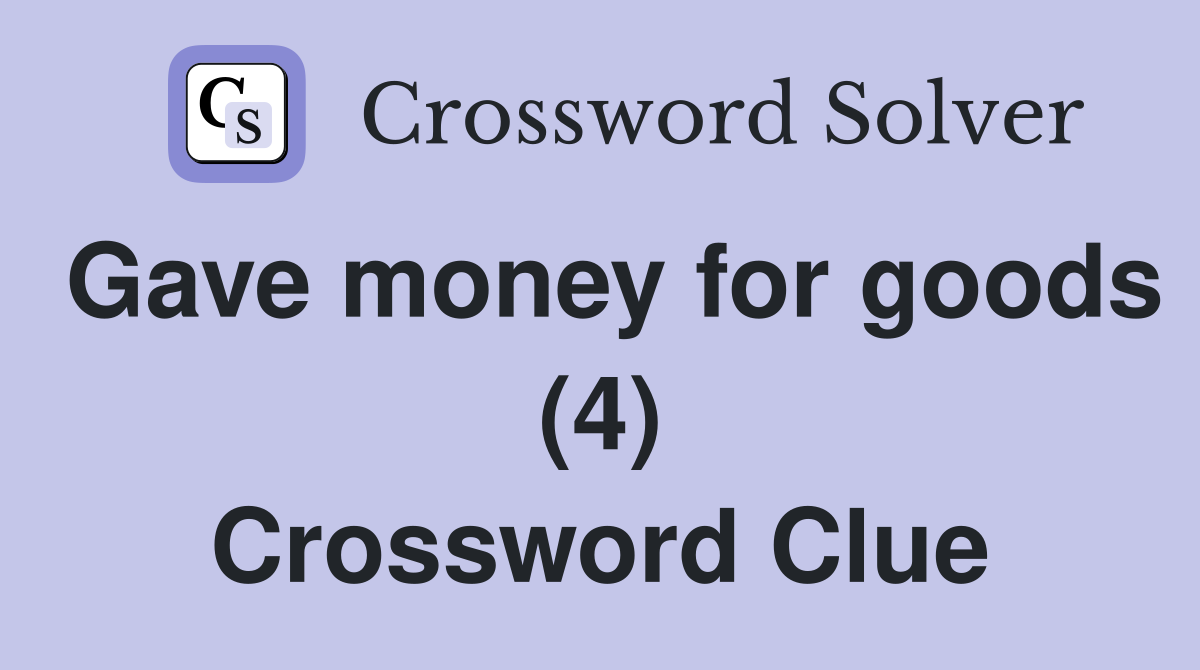 Gave money for goods (4) Crossword Clue