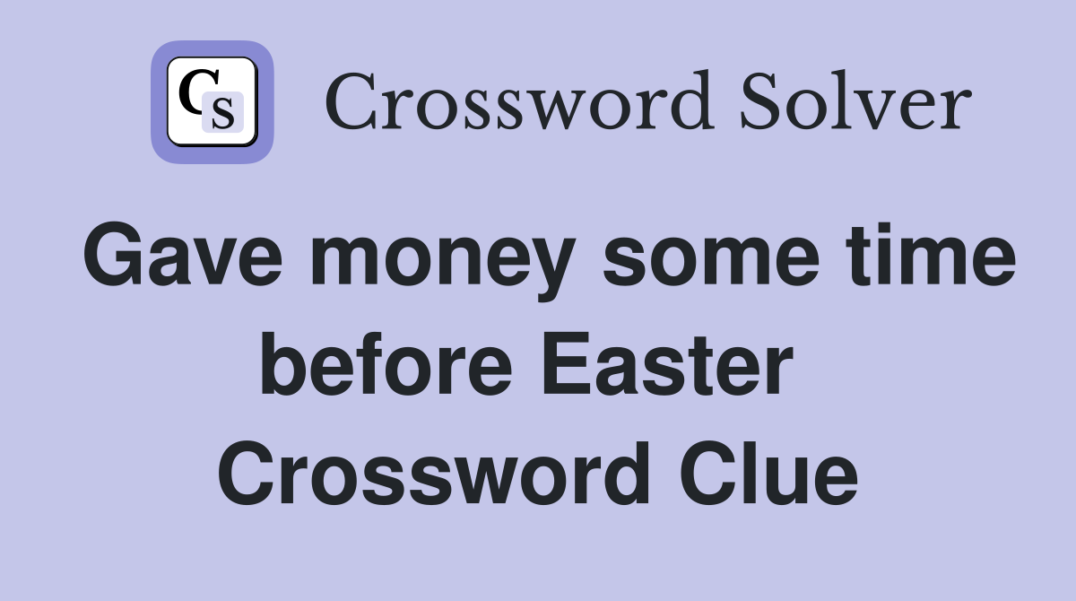 Gave money some time before Easter  Crossword Clue