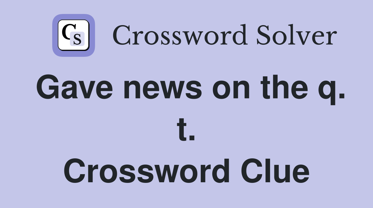 Gave news on the q. t. Crossword Clue