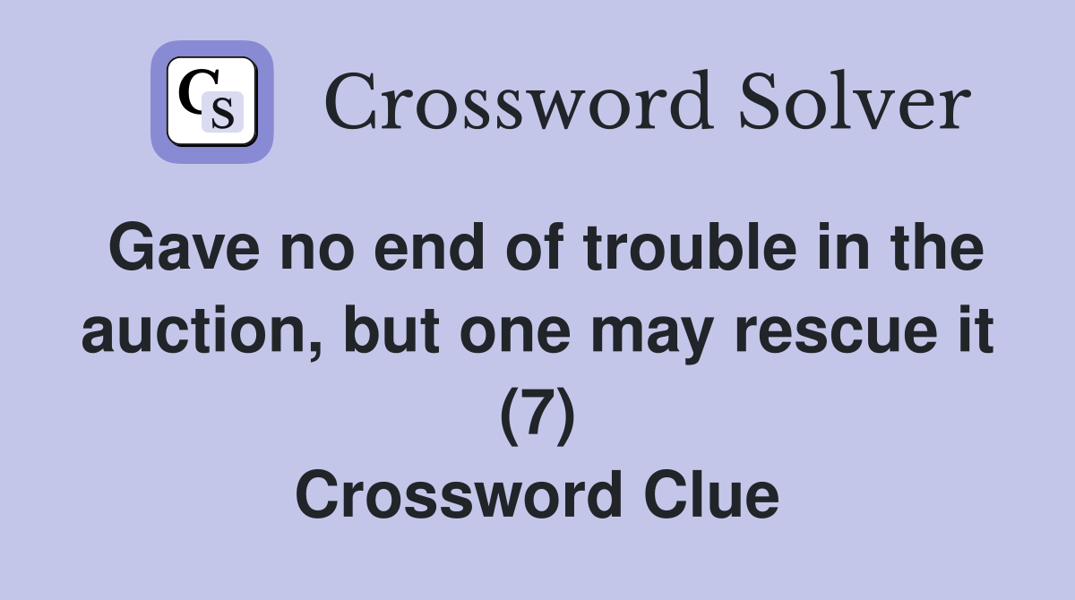 Gave no end of trouble in the auction, but one may rescue it (7) Crossword Clue