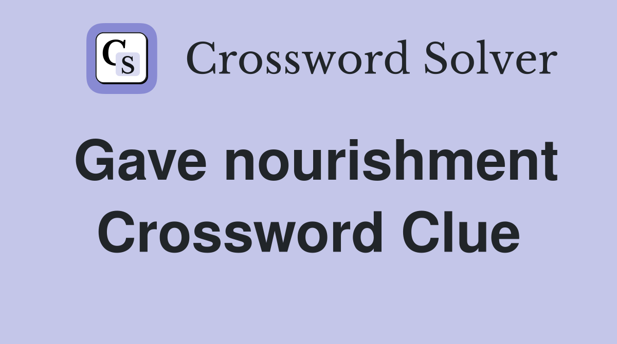 Gave nourishment Crossword Clue