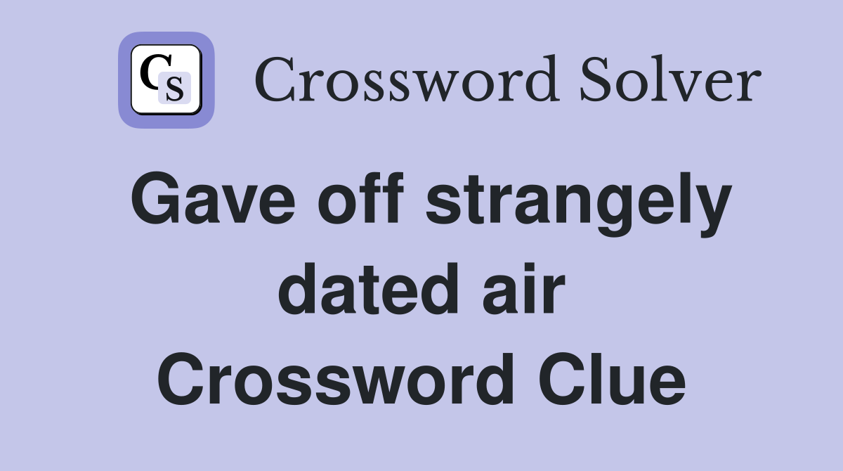 Gave off strangely dated air Crossword Clue
