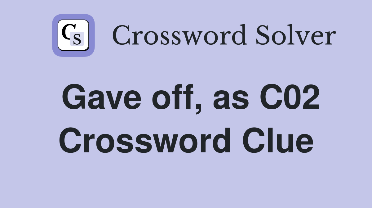 Gave off, as C02 Crossword Clue