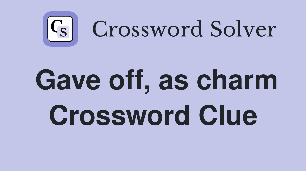 Gave off, as charm Crossword Clue