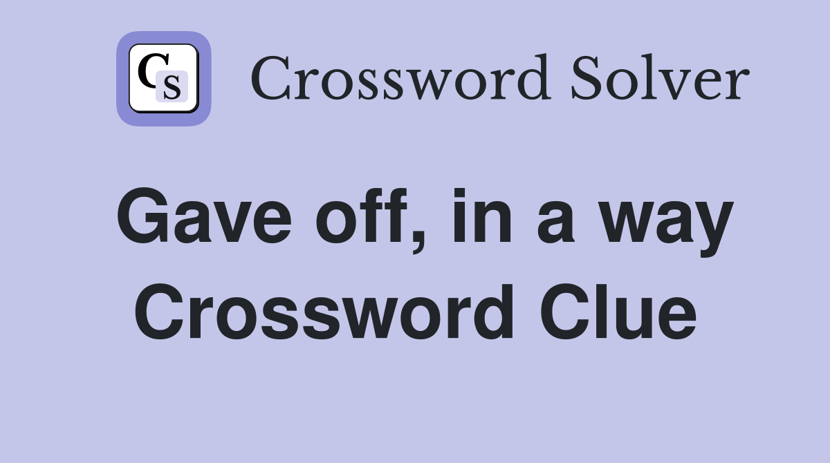 Gave off, in a way Crossword Clue