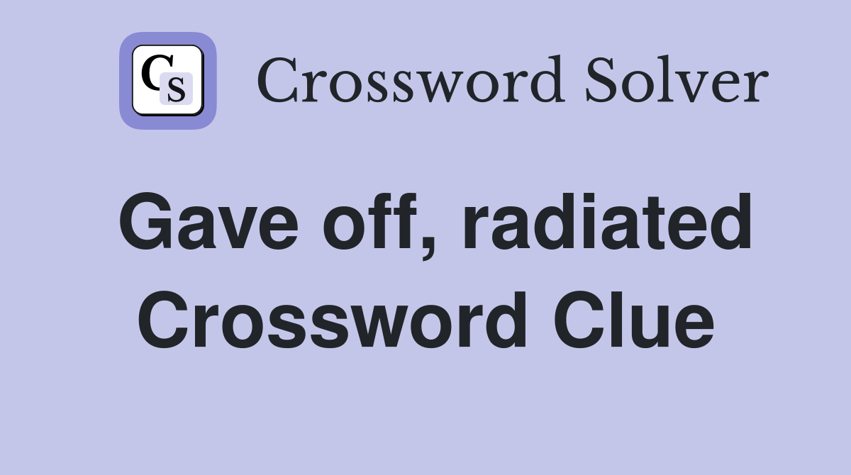 Gave off, radiated Crossword Clue