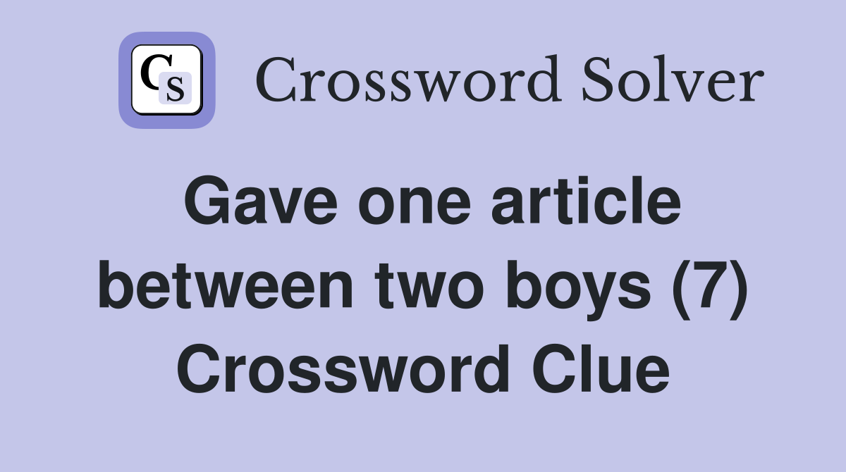 Gave one article between two boys (7) Crossword Clue