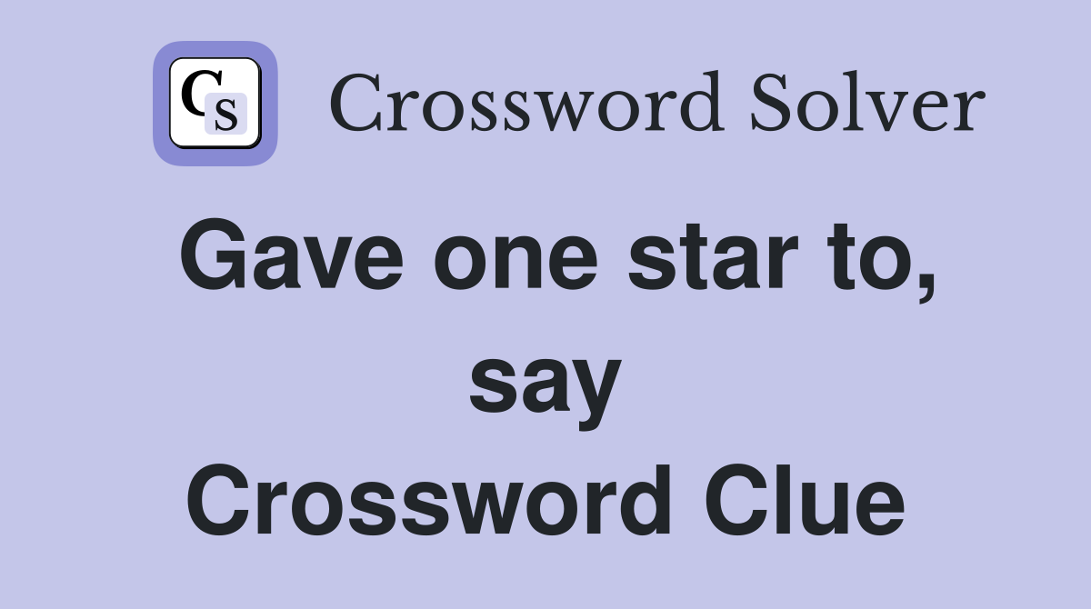 Gave one star to, say Crossword Clue