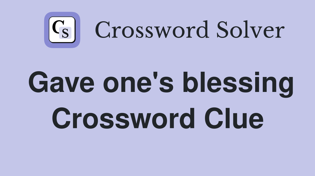 Gave one's blessing Crossword Clue