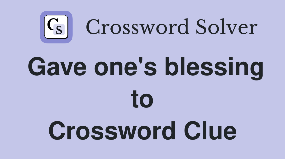 Gave one's blessing to Crossword Clue