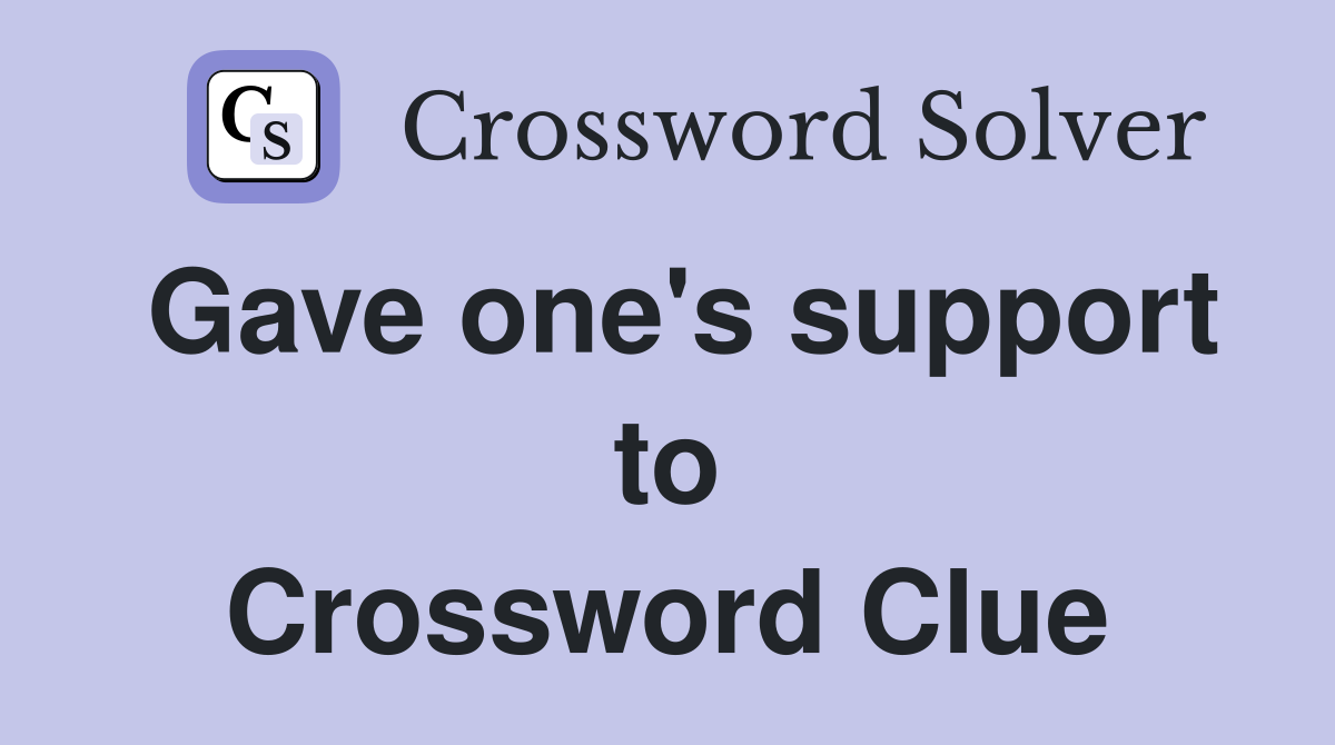 Gave one's support to Crossword Clue