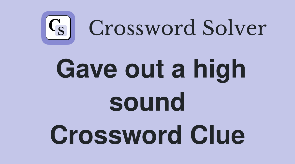 Gave out a high sound Crossword Clue