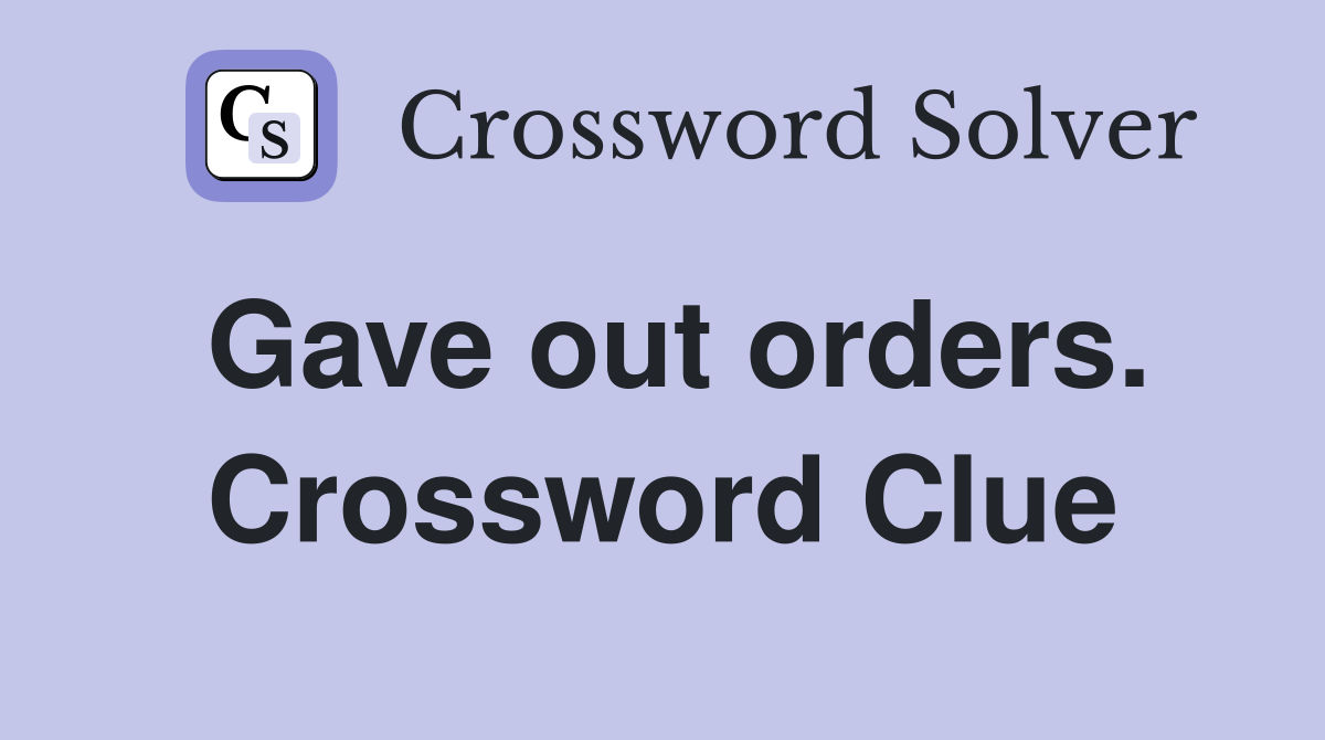Gave out orders. Crossword Clue