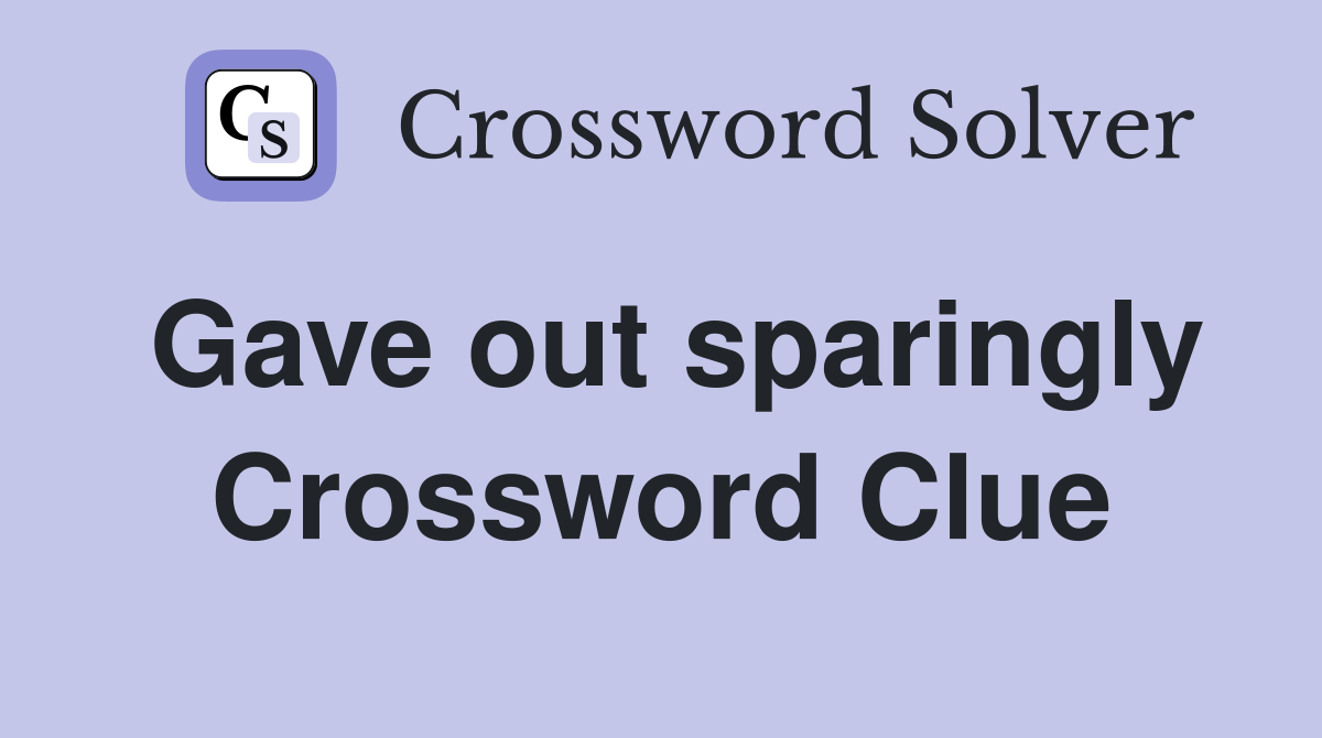 Gave out sparingly Crossword Clue