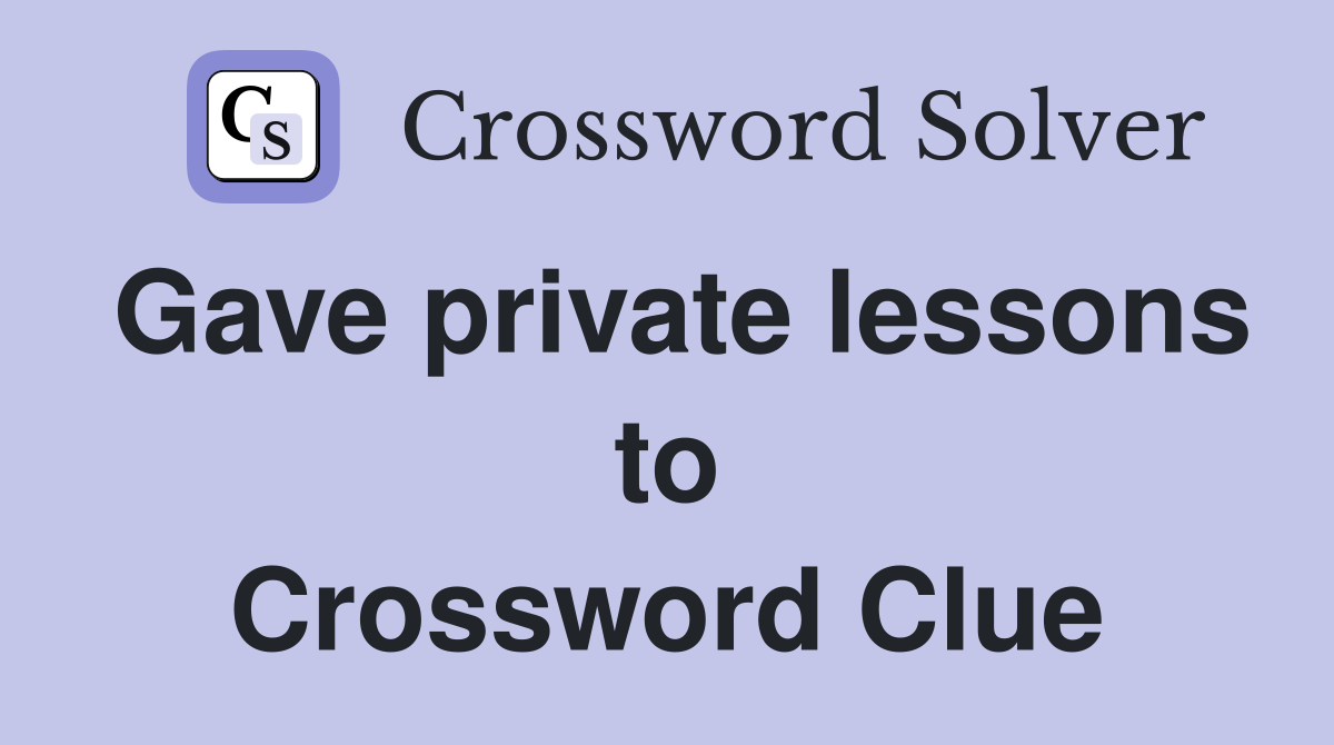 Gave private lessons to Crossword Clue